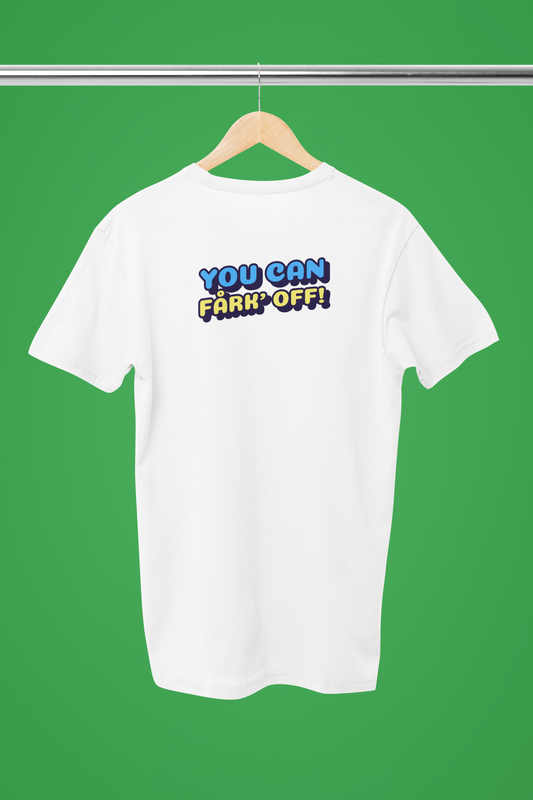 You can fårk' off - T-shirt