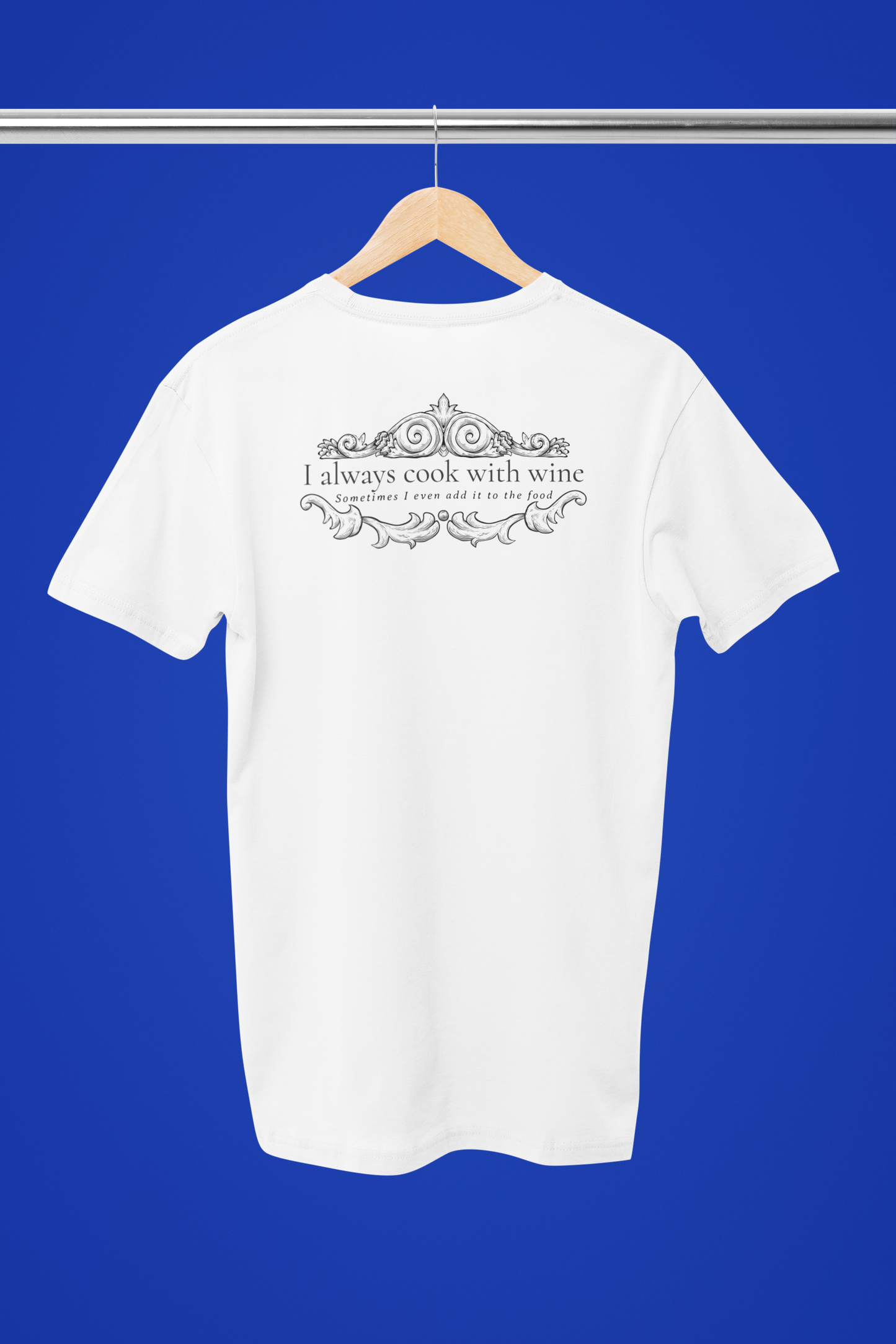 I always cook with wine - T-shirt