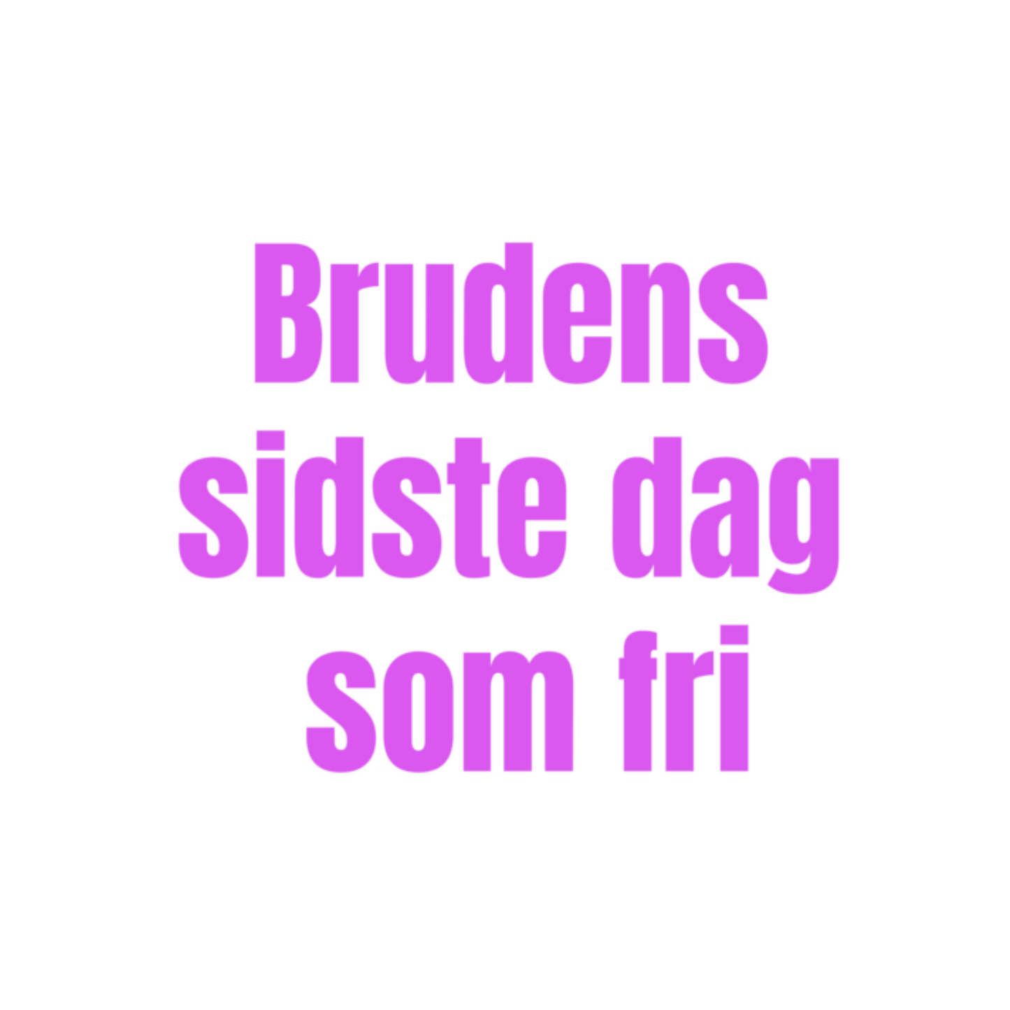 Brudens sidste dag som fri - T-shirt
