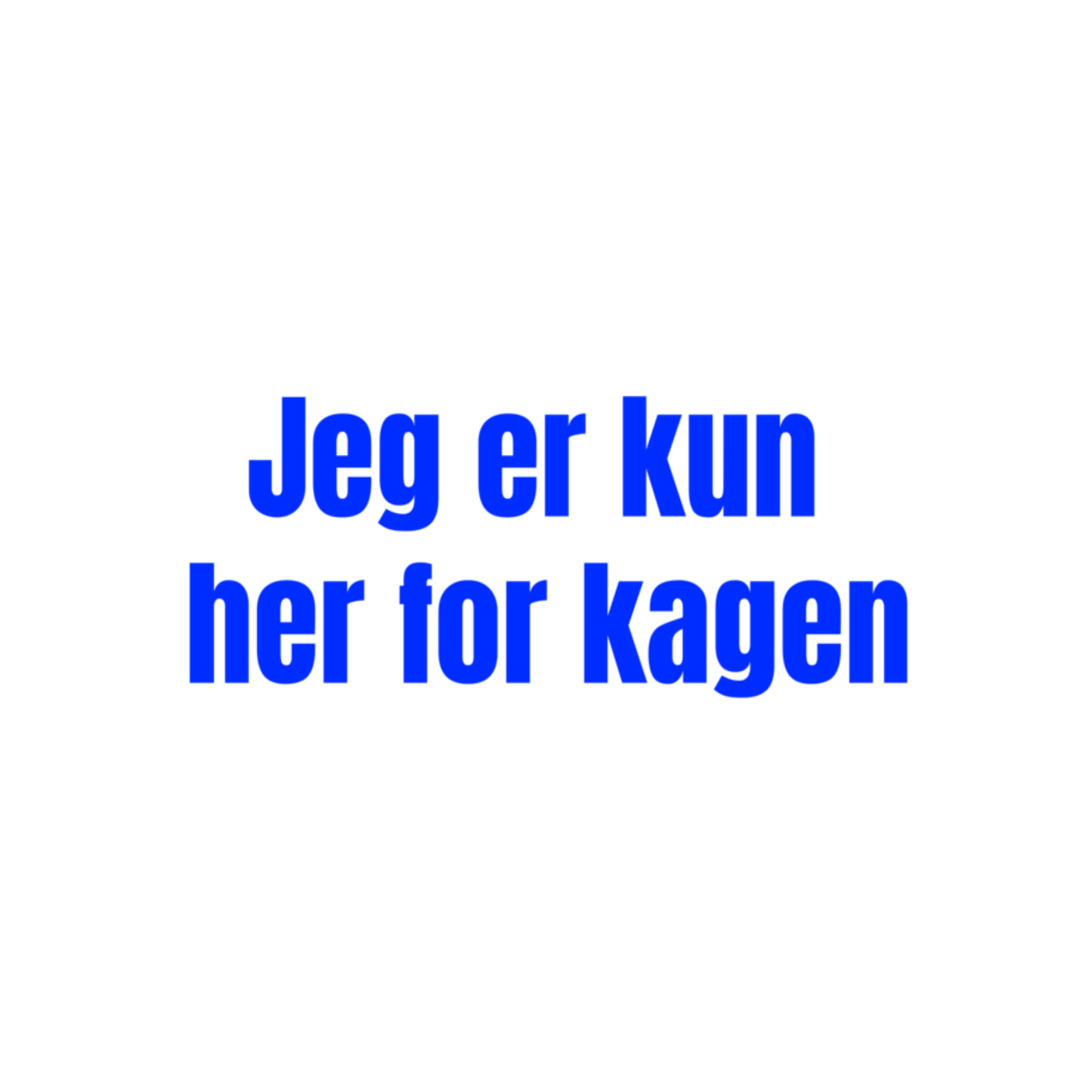 Jeg er her kun for kagen - T-shirt