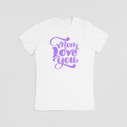 Mom Love You T-shirt