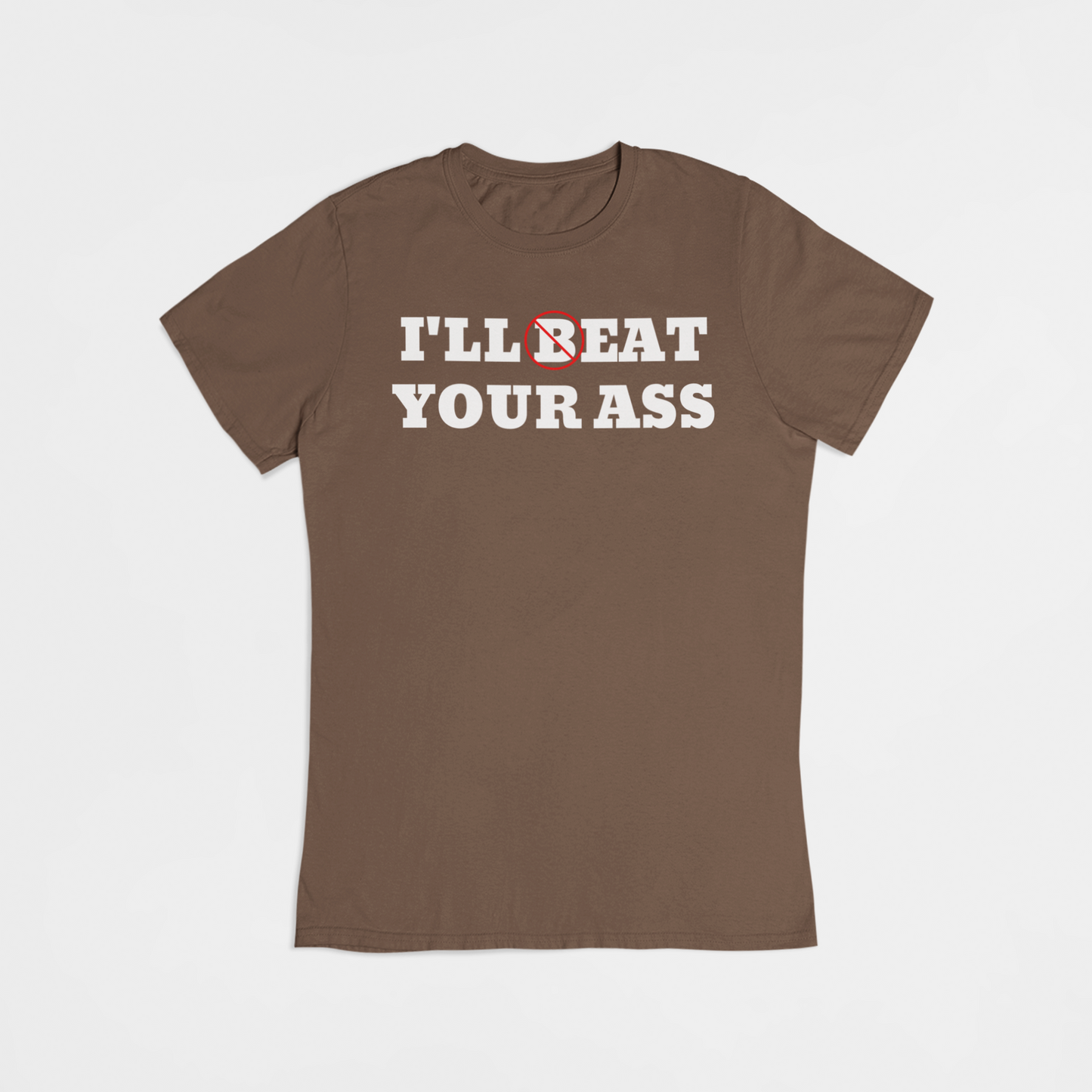 I'll (B)eat your ass - T-shirt