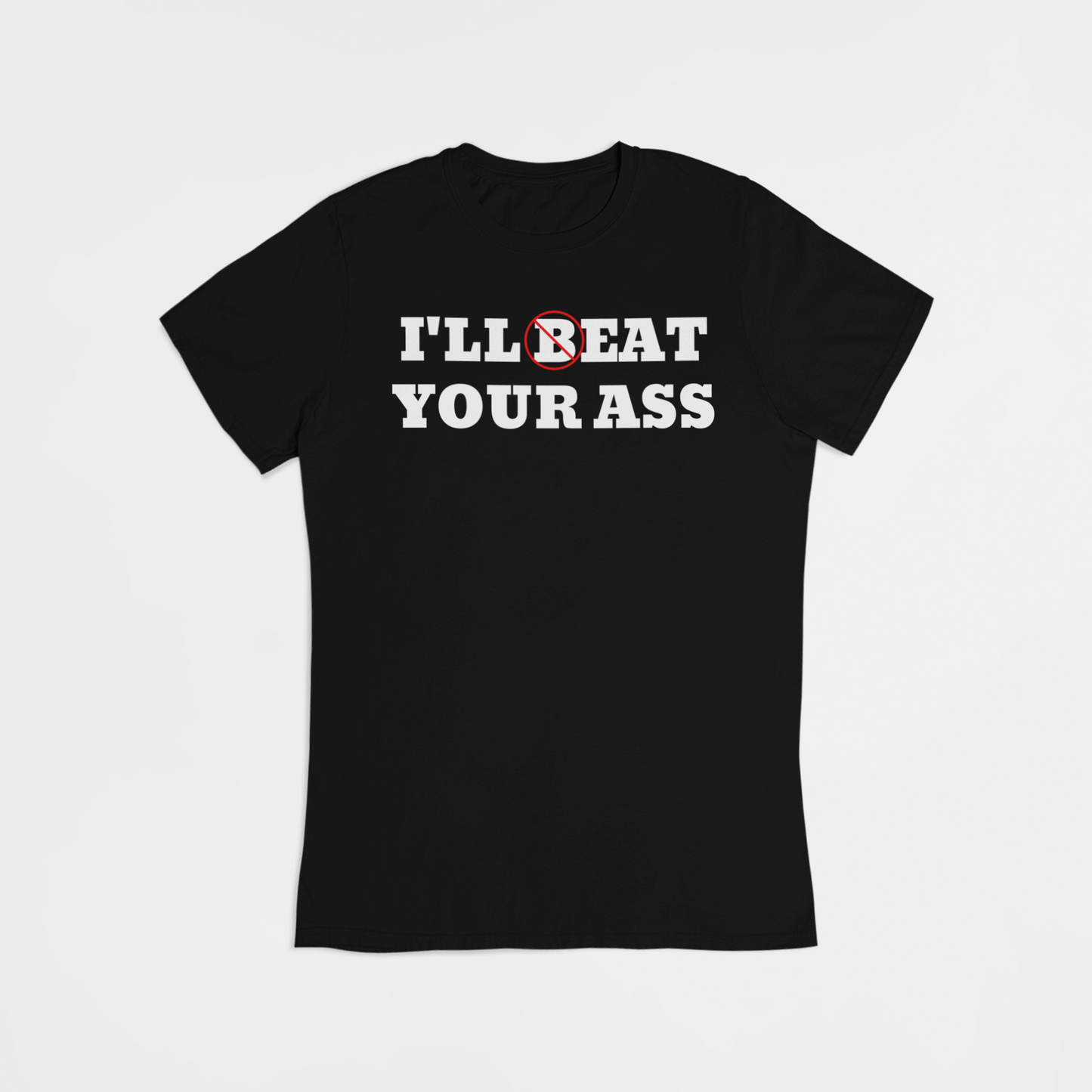 I'll (B)eat your ass - T-shirt